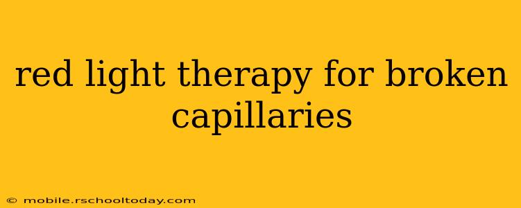 red light therapy for broken capillaries