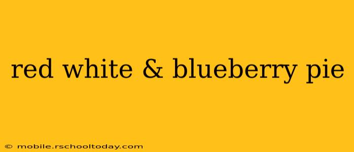red white & blueberry pie
