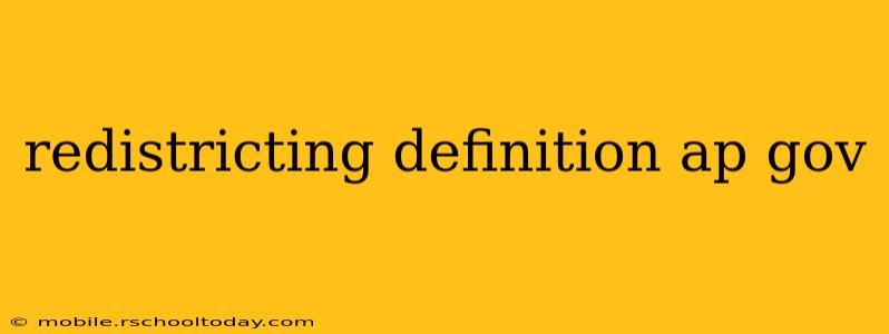 redistricting definition ap gov