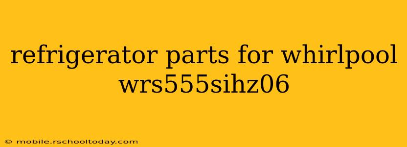 refrigerator parts for whirlpool wrs555sihz06
