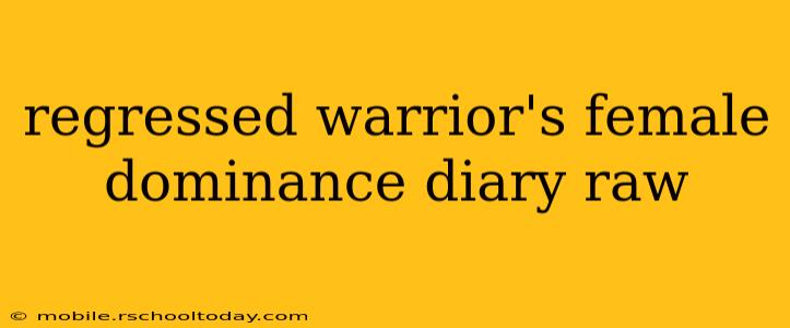 regressed warrior's female dominance diary raw