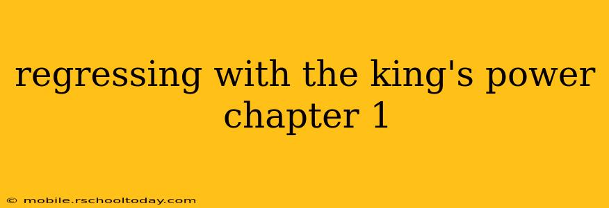 regressing with the king's power chapter 1