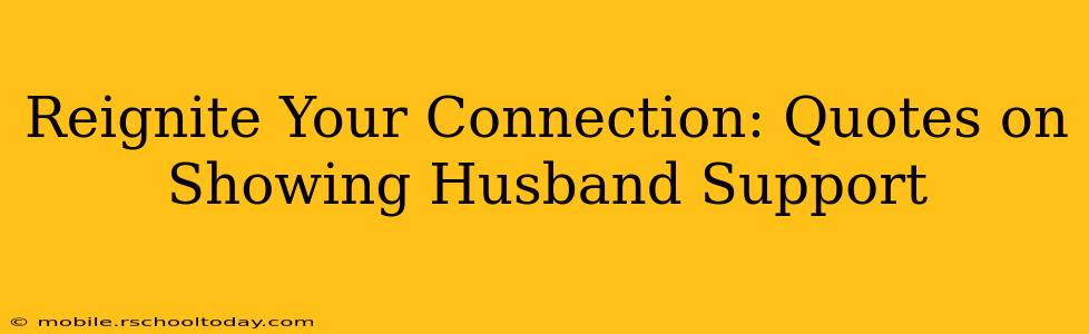 Reignite Your Connection: Quotes on Showing Husband Support