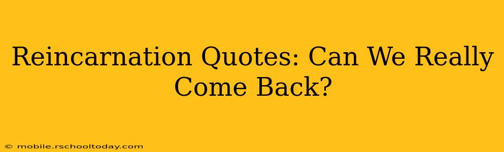 Reincarnation Quotes: Can We Really Come Back?