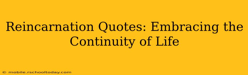 Reincarnation Quotes: Embracing the Continuity of Life