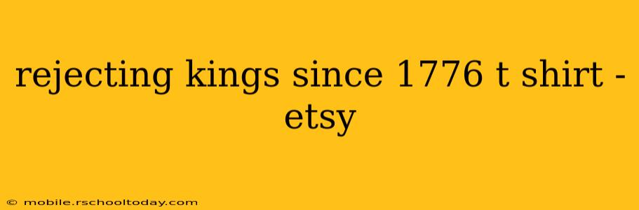rejecting kings since 1776 t shirt -etsy