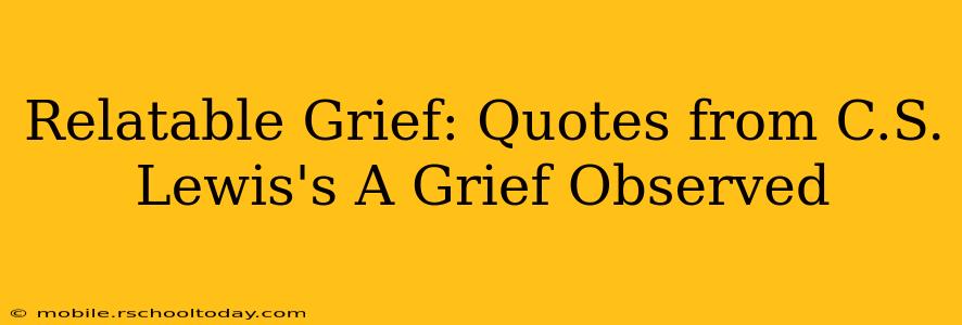Relatable Grief: Quotes from C.S. Lewis's A Grief Observed