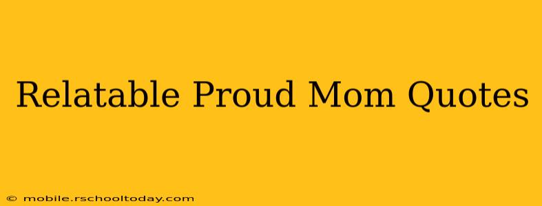Relatable Proud Mom Quotes