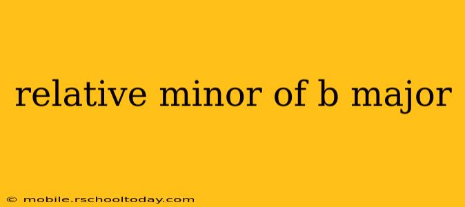 relative minor of b major