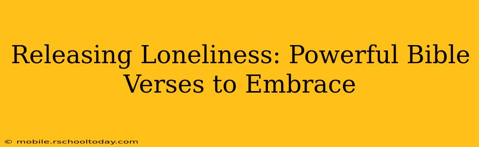 Releasing Loneliness: Powerful Bible Verses to Embrace