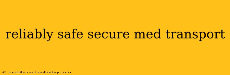 reliably safe secure med transport