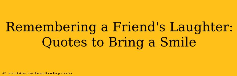 Remembering a Friend's Laughter: Quotes to Bring a Smile