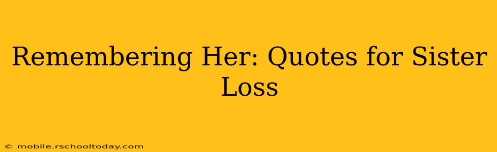 Remembering Her: Quotes for Sister Loss