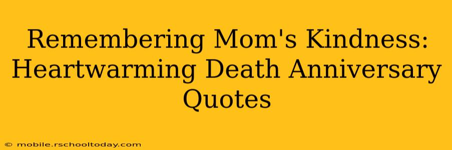 Remembering Mom's Kindness:  Heartwarming Death Anniversary Quotes