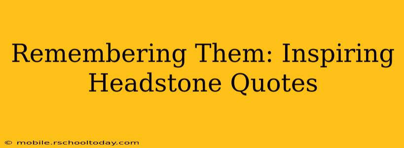 Remembering Them: Inspiring Headstone Quotes