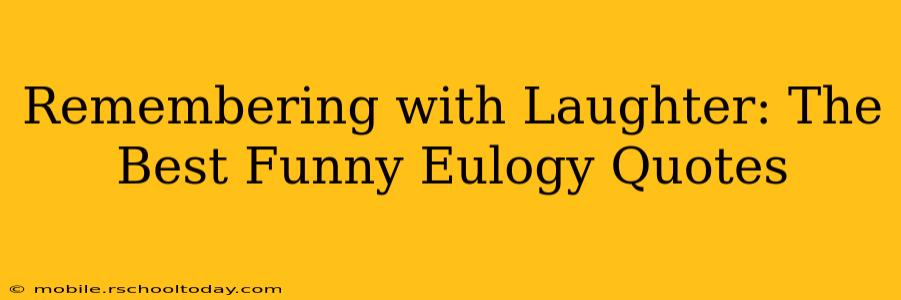 Remembering with Laughter: The Best Funny Eulogy Quotes