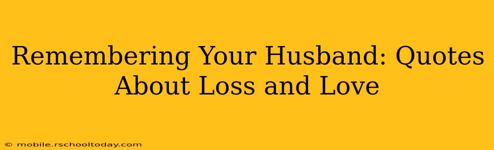 Remembering Your Husband: Quotes About Loss and Love