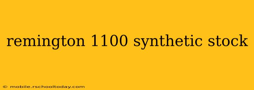 remington 1100 synthetic stock