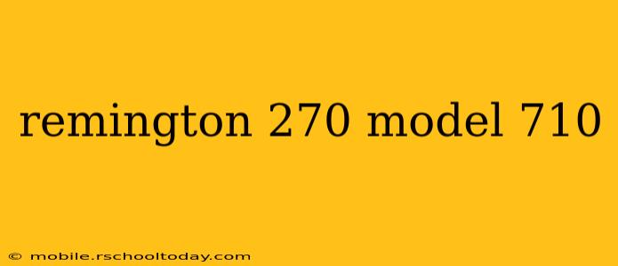 remington 270 model 710