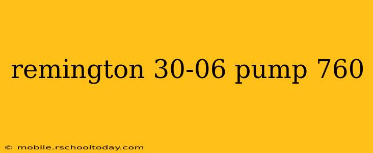 remington 30-06 pump 760