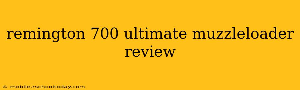 remington 700 ultimate muzzleloader review