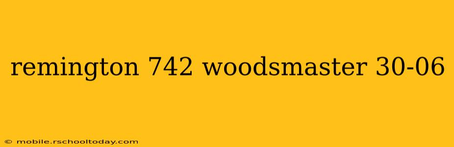 remington 742 woodsmaster 30-06