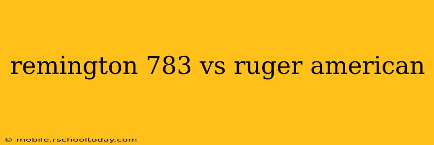 remington 783 vs ruger american
