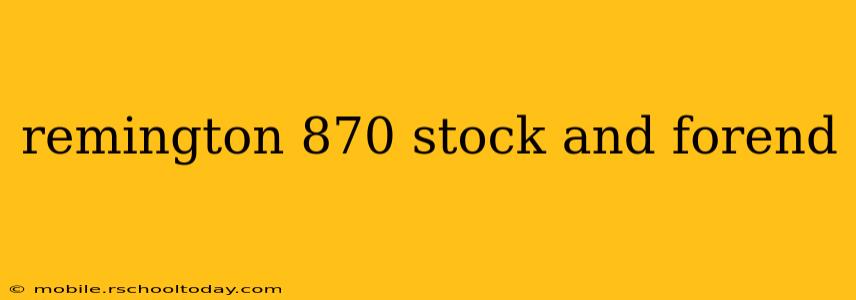 remington 870 stock and forend