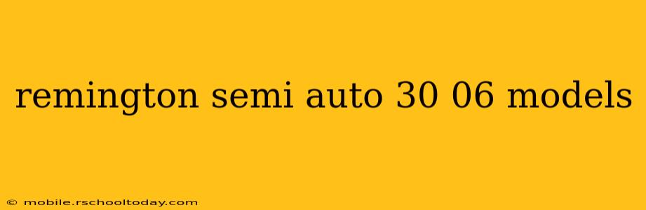 remington semi auto 30 06 models