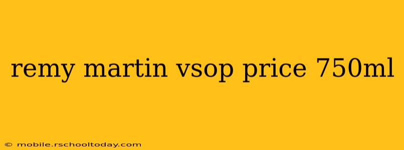 remy martin vsop price 750ml