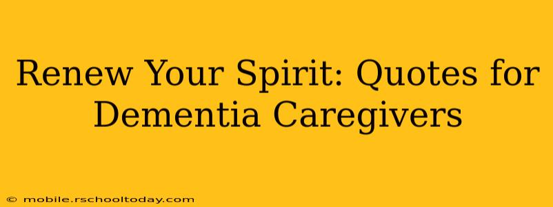 Renew Your Spirit: Quotes for Dementia Caregivers