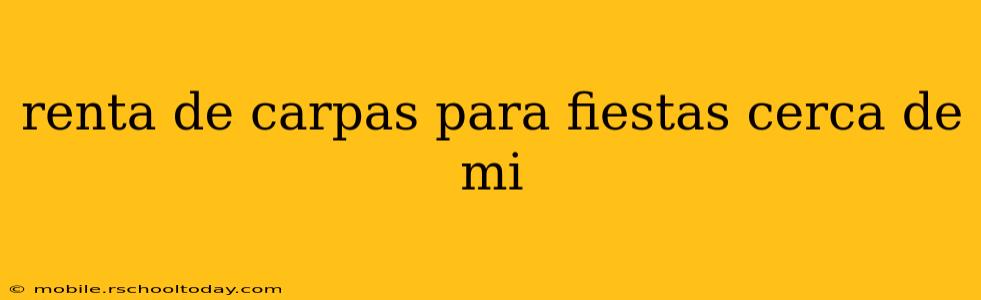 renta de carpas para fiestas cerca de mi
