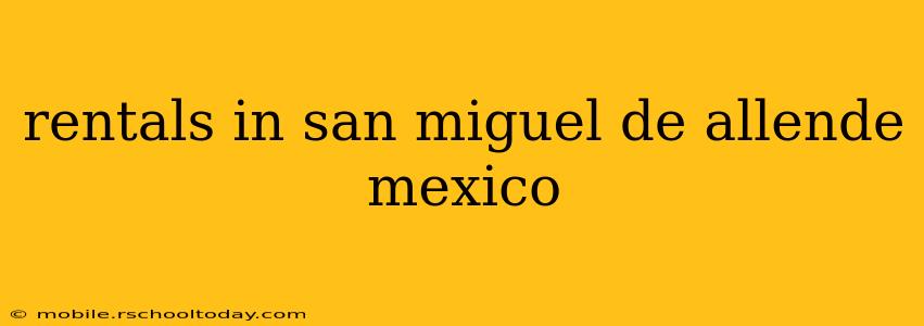 rentals in san miguel de allende mexico
