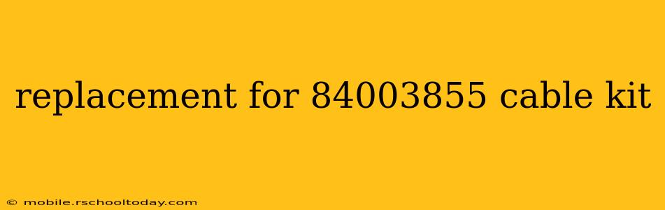 replacement for 84003855 cable kit