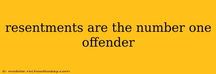 resentments are the number one offender