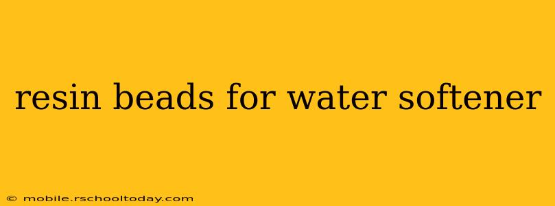 resin beads for water softener