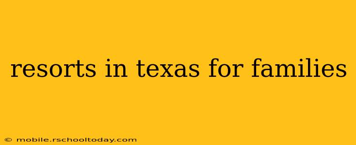 resorts in texas for families