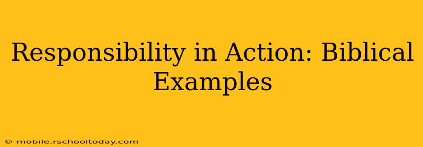 Responsibility in Action: Biblical Examples