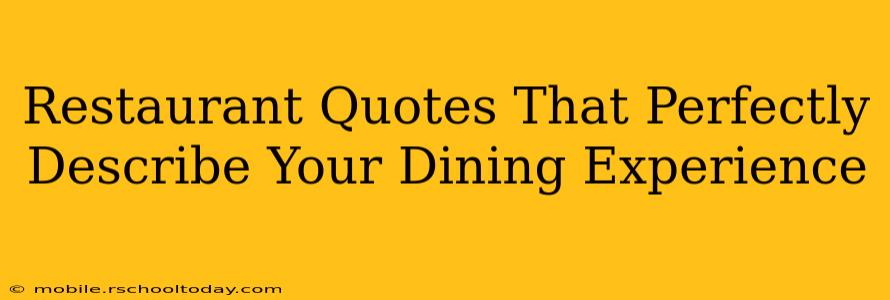 Restaurant Quotes That Perfectly Describe Your Dining Experience