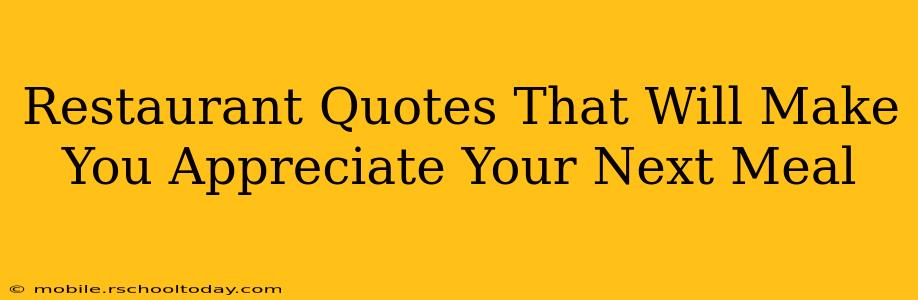 Restaurant Quotes That Will Make You Appreciate Your Next Meal