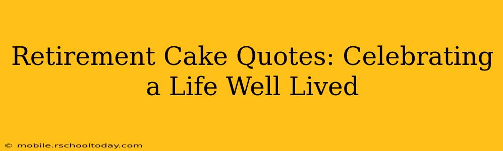 Retirement Cake Quotes: Celebrating a Life Well Lived