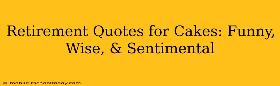 Retirement Quotes for Cakes: Funny, Wise, & Sentimental