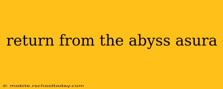 return from the abyss asura
