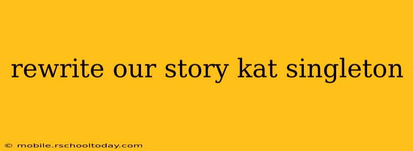 rewrite our story kat singleton