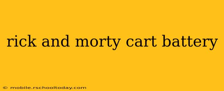 rick and morty cart battery