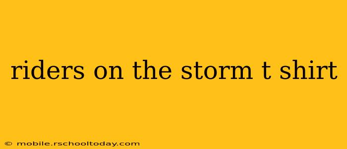 riders on the storm t shirt