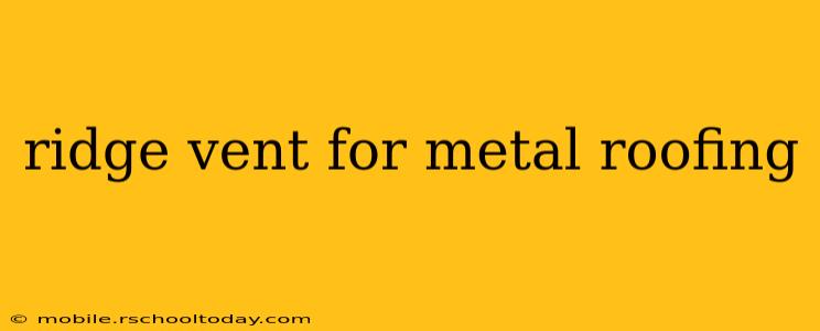 ridge vent for metal roofing