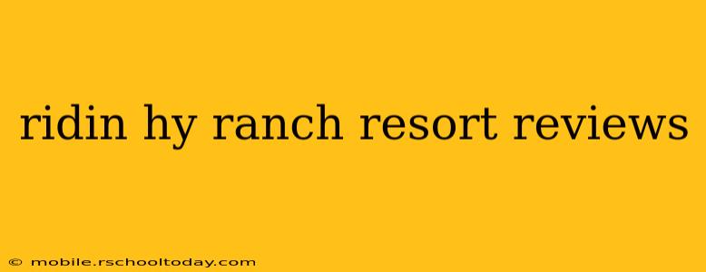 ridin hy ranch resort reviews