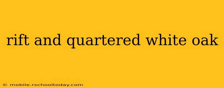 rift and quartered white oak