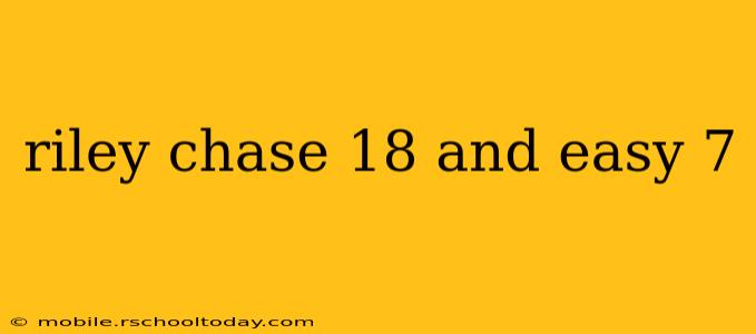 riley chase 18 and easy 7